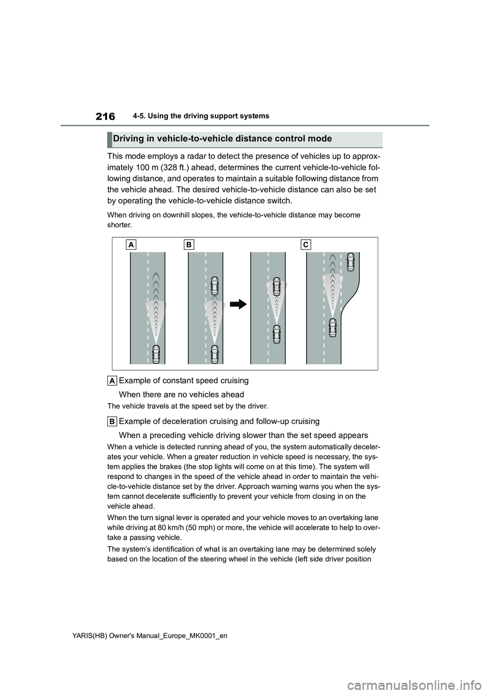 TOYOTA YARIS 2021 Owners Manual 216
YARIS(HB) Owners Manual_Europe_MK0001_en
4-5. Using the driving support systems
This mode employs a radar to detect the presence of vehicles up to approx-
imately 100 m (328 ft.) ahead, determine TOYOTA YARIS 2021 Owners Manual 216
YARIS(HB) Owners Manual_Europe_MK0001_en
4-5. Using the driving support systems
This mode employs a radar to detect the presence of vehicles up to approx-
imately 100 m (328 ft.) ahead, determine