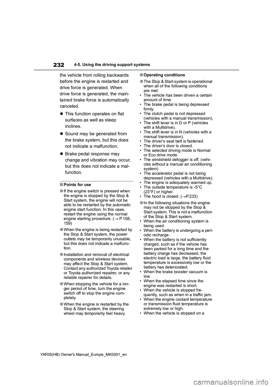 TOYOTA YARIS 2021 Owners Manual 232
YARIS(HB) Owners Manual_Europe_MK0001_en
4-5. Using the driving support systems
the vehicle from rolling backwards
before the engine is restarted and
drive force is generated. When
drive force TOYOTA YARIS 2021 Owners Manual 232
YARIS(HB) Owners Manual_Europe_MK0001_en
4-5. Using the driving support systems
the vehicle from rolling backwards
before the engine is restarted and
drive force is generated. When
drive force