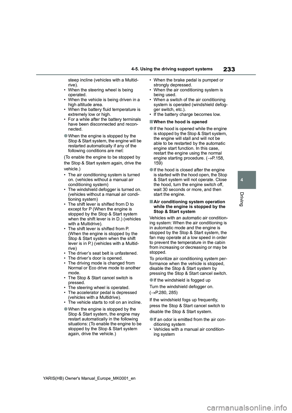 TOYOTA YARIS 2021 Owners Manual 233
4
YARIS(HB) Owners Manual_Europe_MK0001_en
4-5. Using the driving support systems
Driving
steep incline (vehicles with a Multid-
rive).
• When the steering wheel is being
operated.
• When th TOYOTA YARIS 2021 Owners Manual 233
4
YARIS(HB) Owners Manual_Europe_MK0001_en
4-5. Using the driving support systems
Driving
steep incline (vehicles with a Multid-
rive).
• When the steering wheel is being
operated.
• When th