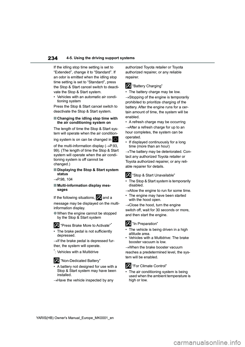 TOYOTA YARIS 2021 Owners Manual 234
YARIS(HB) Owners Manual_Europe_MK0001_en
4-5. Using the driving support systems
If the idling stop time setting is set to
“Extended”, change it to “Standard”. If
an odor is emitted when TOYOTA YARIS 2021 Owners Manual 234
YARIS(HB) Owners Manual_Europe_MK0001_en
4-5. Using the driving support systems
If the idling stop time setting is set to
“Extended”, change it to “Standard”. If
an odor is emitted when