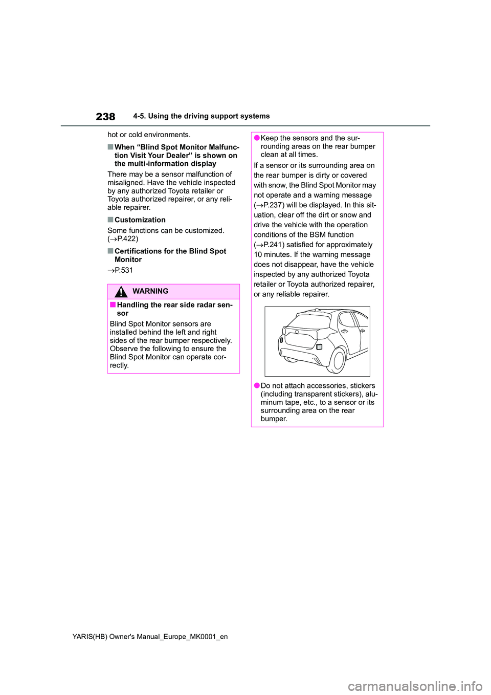 TOYOTA YARIS 2021 Owners Guide 238
YARIS(HB) Owners Manual_Europe_MK0001_en
4-5. Using the driving support systems
hot or cold environments.
■When “Blind Spot Monitor Malfunc-
tion Visit Your Dealer” is shown on the multi TOYOTA YARIS 2021 Owners Guide 238
YARIS(HB) Owners Manual_Europe_MK0001_en
4-5. Using the driving support systems
hot or cold environments.
■When “Blind Spot Monitor Malfunc-
tion Visit Your Dealer” is shown on the multi