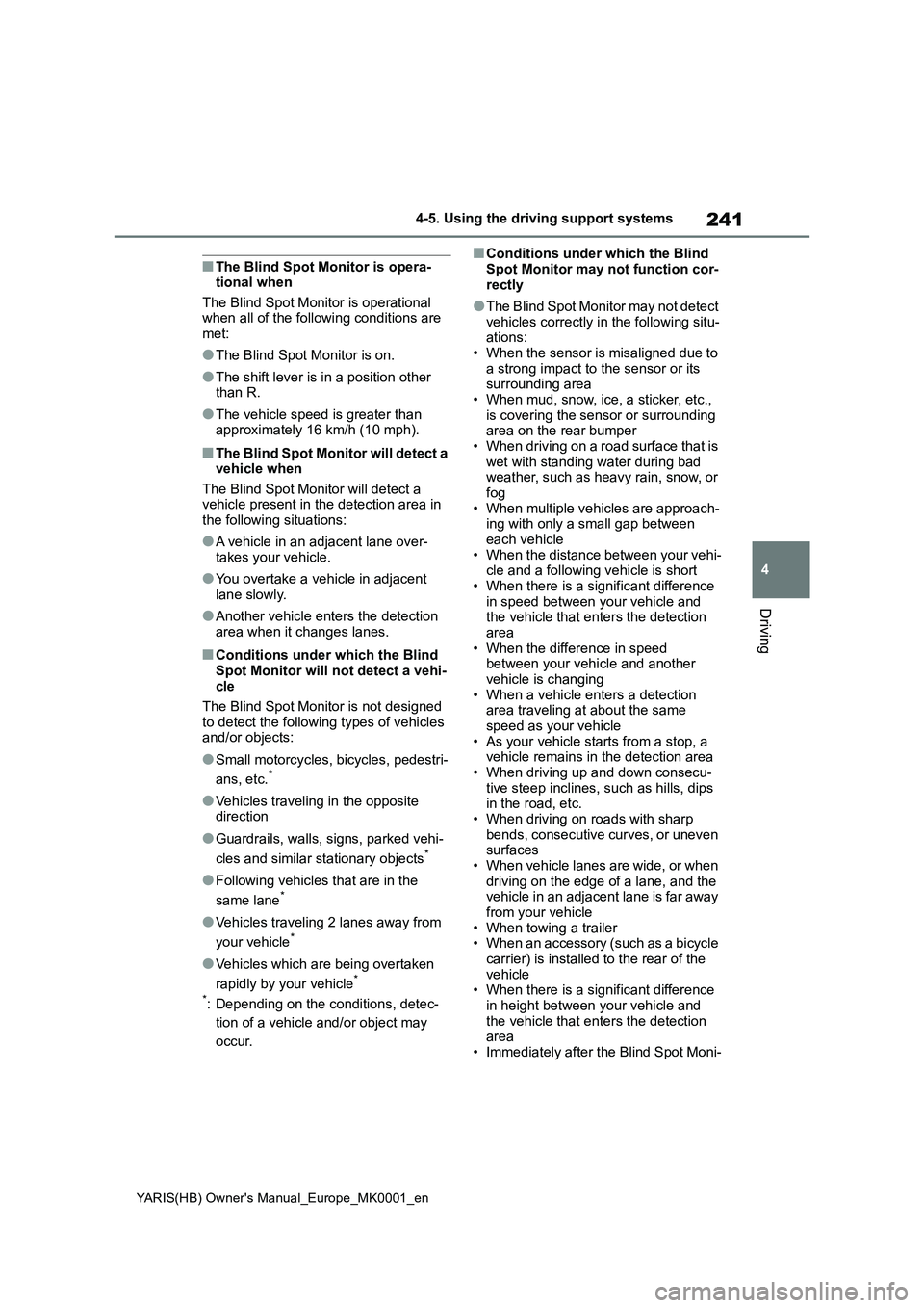 TOYOTA YARIS 2021 Owners Guide 241
4
YARIS(HB) Owners Manual_Europe_MK0001_en
4-5. Using the driving support systems
Driving
■The Blind Spot Monitor is opera-
tional when
The Blind Spot Monitor is operational
when all of the fo TOYOTA YARIS 2021 Owners Guide 241
4
YARIS(HB) Owners Manual_Europe_MK0001_en
4-5. Using the driving support systems
Driving
■The Blind Spot Monitor is opera-
tional when
The Blind Spot Monitor is operational
when all of the fo