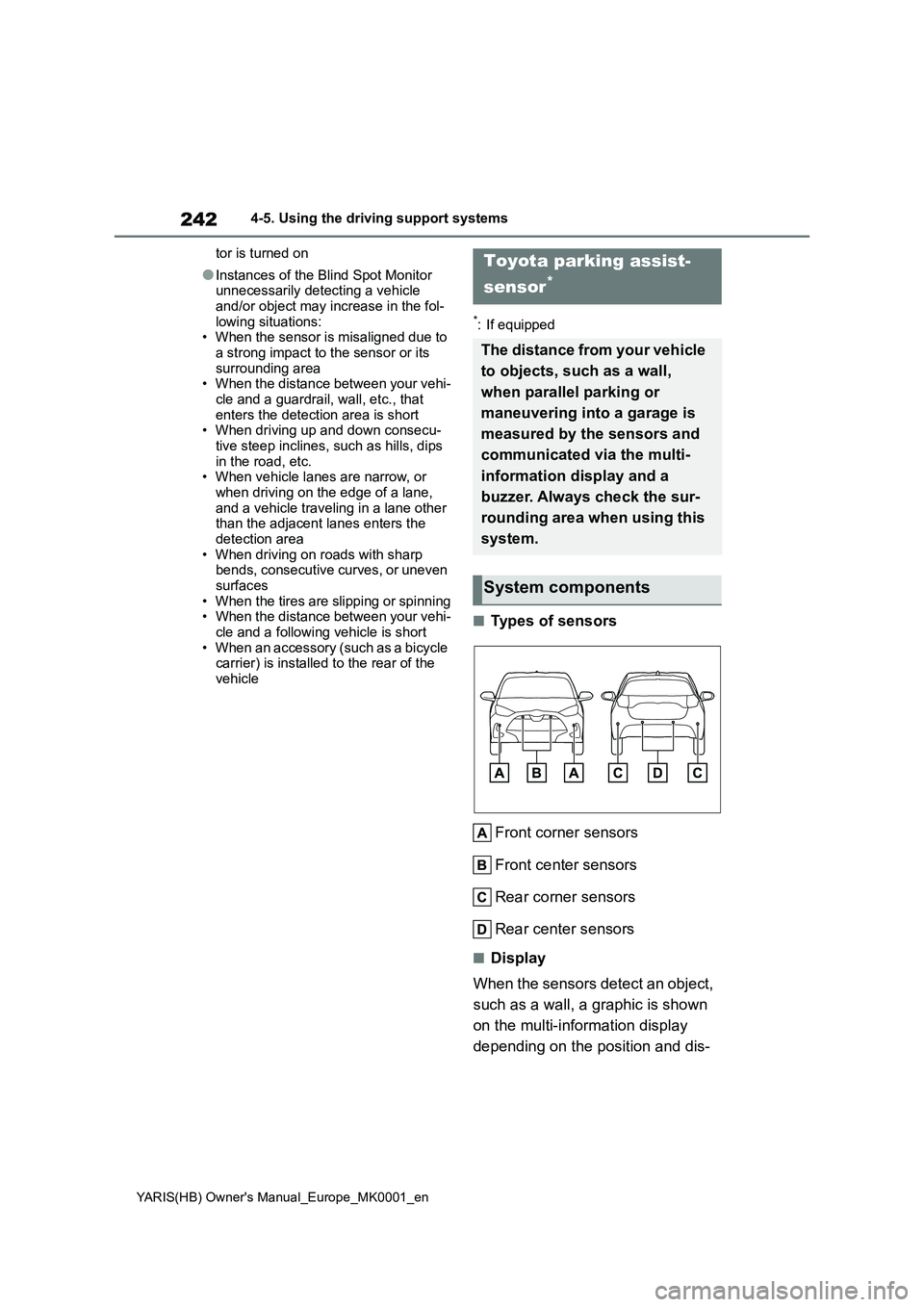 TOYOTA YARIS 2021 Owners Guide 242
YARIS(HB) Owners Manual_Europe_MK0001_en
4-5. Using the driving support systems
tor is turned on
●Instances of the Blind Spot Monitor unnecessarily detecting a vehicle
and/or object may inc TOYOTA YARIS 2021 Owners Guide 242
YARIS(HB) Owners Manual_Europe_MK0001_en
4-5. Using the driving support systems
tor is turned on
●Instances of the Blind Spot Monitor unnecessarily detecting a vehicle
and/or object may inc