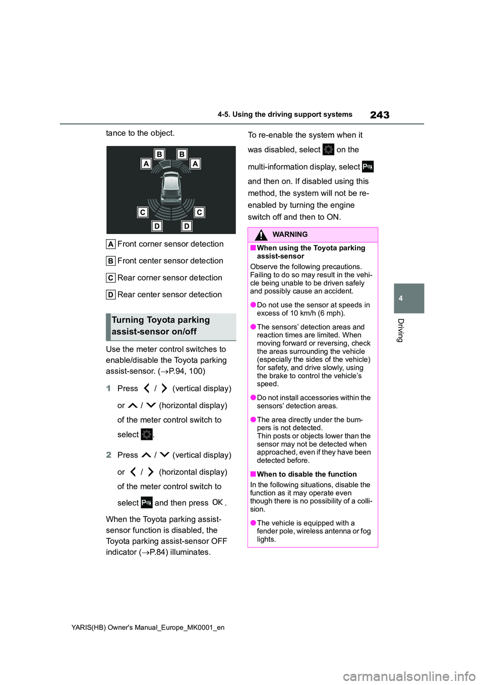 TOYOTA YARIS 2021 Owners Guide 243
4
YARIS(HB) Owners Manual_Europe_MK0001_en
4-5. Using the driving support systems
Driving
tance to the object.
Front corner sensor detection
Front center sensor detection
Rear corner sensor de TOYOTA YARIS 2021 Owners Guide 243
4
YARIS(HB) Owners Manual_Europe_MK0001_en
4-5. Using the driving support systems
Driving
tance to the object.
Front corner sensor detection
Front center sensor detection
Rear corner sensor de
