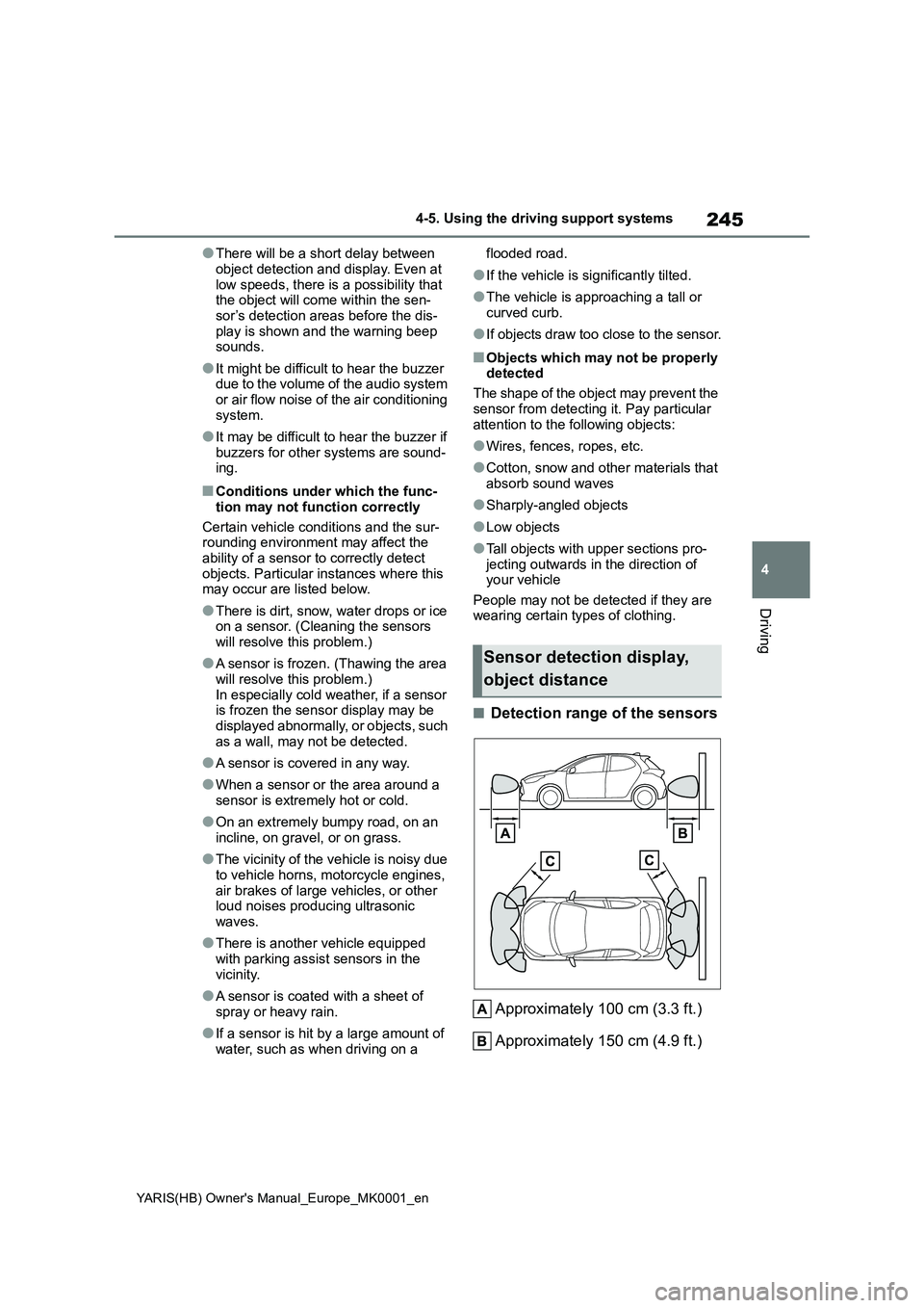 TOYOTA YARIS 2021 Service Manual 245
4
YARIS(HB) Owners Manual_Europe_MK0001_en
4-5. Using the driving support systems
Driving
●There will be a short delay between
object detection and display. Even at low speeds, there is a po TOYOTA YARIS 2021 Service Manual 245
4
YARIS(HB) Owners Manual_Europe_MK0001_en
4-5. Using the driving support systems
Driving
●There will be a short delay between
object detection and display. Even at low speeds, there is a po