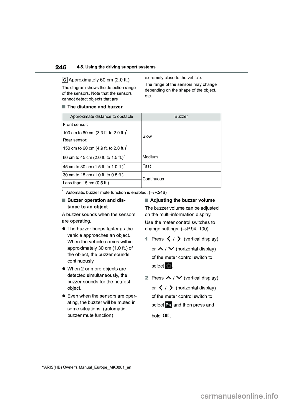 TOYOTA YARIS 2021 Service Manual 246
YARIS(HB) Owners Manual_Europe_MK0001_en
4-5. Using the driving support systems
Approximately 60 cm (2.0 ft.)
The diagram shows the detection range
of the sensors. Note that the sensors
cannot TOYOTA YARIS 2021 Service Manual 246
YARIS(HB) Owners Manual_Europe_MK0001_en
4-5. Using the driving support systems
Approximately 60 cm (2.0 ft.)
The diagram shows the detection range
of the sensors. Note that the sensors
cannot