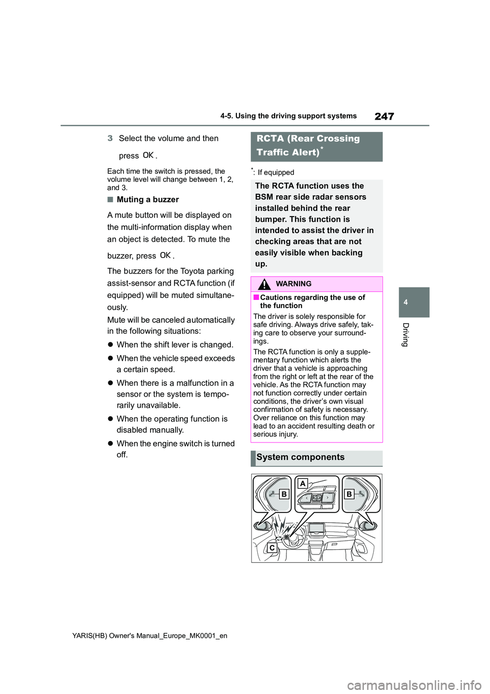 TOYOTA YARIS 2021 Service Manual 247
4
YARIS(HB) Owners Manual_Europe_MK0001_en
4-5. Using the driving support systems
Driving
3Select the volume and then
press .
Each time the switch is pressed, the volume level will change betw TOYOTA YARIS 2021 Service Manual 247
4
YARIS(HB) Owners Manual_Europe_MK0001_en
4-5. Using the driving support systems
Driving
3Select the volume and then
press .
Each time the switch is pressed, the volume level will change betw