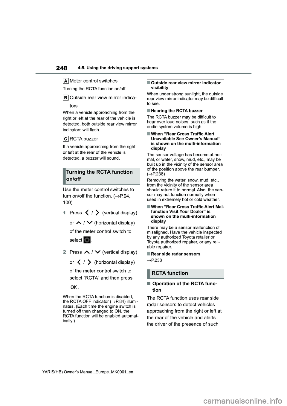 TOYOTA YARIS 2021 Service Manual 248
YARIS(HB) Owners Manual_Europe_MK0001_en
4-5. Using the driving support systems
Meter control switches
Turning the RCTA function on/off.
Outside rear view mirror indica-
tors
When a vehicle appro TOYOTA YARIS 2021 Service Manual 248
YARIS(HB) Owners Manual_Europe_MK0001_en
4-5. Using the driving support systems
Meter control switches
Turning the RCTA function on/off.
Outside rear view mirror indica-
tors
When a vehicle appro
