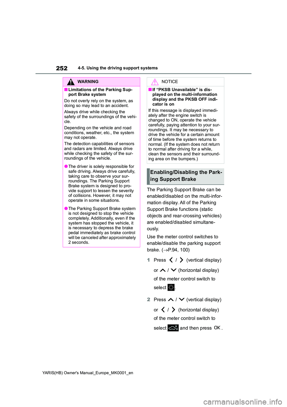 TOYOTA YARIS 2021 Service Manual 252
YARIS(HB) Owners Manual_Europe_MK0001_en
4-5. Using the driving support systems
The Parking Support Brake can be
enabled/disabled on the multi-infor-
mation display. All of the Parking
Suppo TOYOTA YARIS 2021 Service Manual 252
YARIS(HB) Owners Manual_Europe_MK0001_en
4-5. Using the driving support systems
The Parking Support Brake can be
enabled/disabled on the multi-infor-
mation display. All of the Parking
Suppo