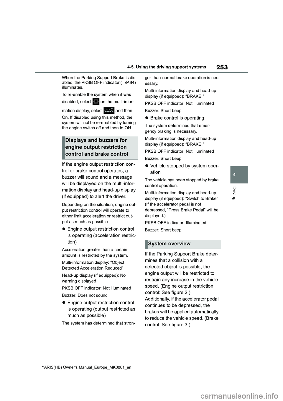 TOYOTA YARIS 2021 Owners Manual 253
4
YARIS(HB) Owners Manual_Europe_MK0001_en
4-5. Using the driving support systems
Driving
When the Parking Support Brake is dis-
abled, the PKSB OFF indicator (→P. 8 4 )
illuminates.
To re-en TOYOTA YARIS 2021 Owners Manual 253
4
YARIS(HB) Owners Manual_Europe_MK0001_en
4-5. Using the driving support systems
Driving
When the Parking Support Brake is dis-
abled, the PKSB OFF indicator (→P. 8 4 )
illuminates.
To re-en