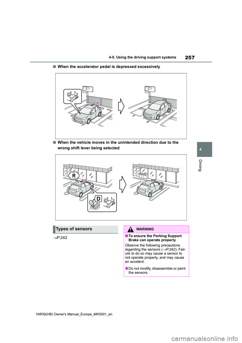 TOYOTA YARIS 2021 Service Manual 257
4
YARIS(HB) Owners Manual_Europe_MK0001_en
4-5. Using the driving support systems
Driving
■When the accelerator pedal is depressed excessively
■When the vehicle moves in the unintended direct TOYOTA YARIS 2021 Service Manual 257
4
YARIS(HB) Owners Manual_Europe_MK0001_en
4-5. Using the driving support systems
Driving
■When the accelerator pedal is depressed excessively
■When the vehicle moves in the unintended direct