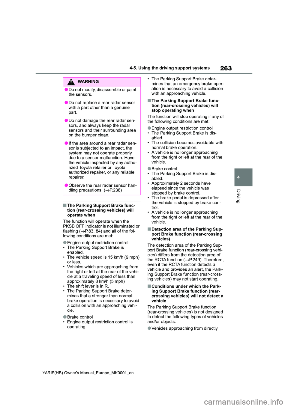 TOYOTA YARIS 2021 Workshop Manual 263
4
YARIS(HB) Owners Manual_Europe_MK0001_en
4-5. Using the driving support systems
Driving
■The Parking Support Brake func- tion (rear-crossing vehicles) will
operate when
The function will o TOYOTA YARIS 2021 Workshop Manual 263
4
YARIS(HB) Owners Manual_Europe_MK0001_en
4-5. Using the driving support systems
Driving
■The Parking Support Brake func- tion (rear-crossing vehicles) will
operate when
The function will o