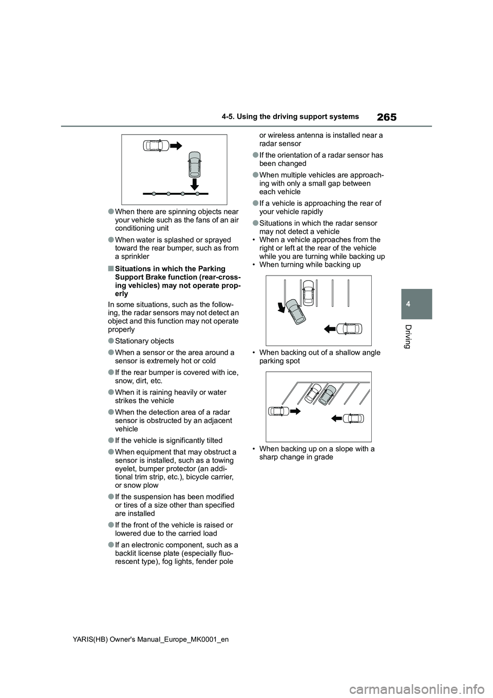 TOYOTA YARIS 2021 Workshop Manual 265
4
YARIS(HB) Owners Manual_Europe_MK0001_en
4-5. Using the driving support systems
Driving
●When there are spinning objects near
your vehicle such as the fans of an air conditioning unit
●W TOYOTA YARIS 2021 Workshop Manual 265
4
YARIS(HB) Owners Manual_Europe_MK0001_en
4-5. Using the driving support systems
Driving
●When there are spinning objects near
your vehicle such as the fans of an air conditioning unit
●W