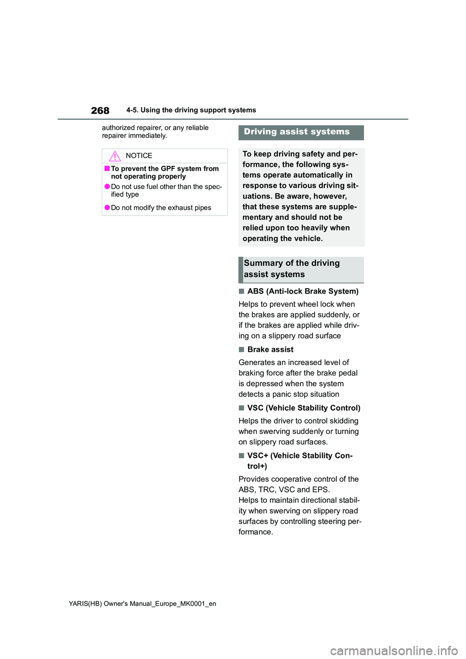TOYOTA YARIS 2021 Owners Manual 268
YARIS(HB) Owners Manual_Europe_MK0001_en
4-5. Using the driving support systems
authorized repairer, or any reliable
repairer immediately.
■ABS (Anti-lock Brake System)
Helps to prevent whe TOYOTA YARIS 2021 Owners Manual 268
YARIS(HB) Owners Manual_Europe_MK0001_en
4-5. Using the driving support systems
authorized repairer, or any reliable
repairer immediately.
■ABS (Anti-lock Brake System)
Helps to prevent whe