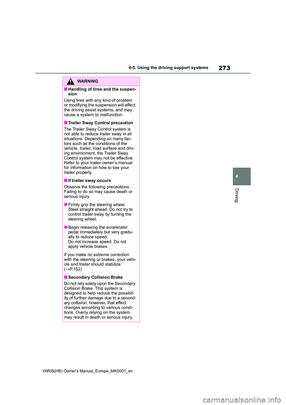 TOYOTA YARIS 2021 Owners Manual 273
4
YARIS(HB) Owners Manual_Europe_MK0001_en
4-5. Using the driving support systems
Driving
WARNING
■Handling of tires and the suspen- sion
Using tires with any kind of problem or modifying the TOYOTA YARIS 2021 Owners Manual 273
4
YARIS(HB) Owners Manual_Europe_MK0001_en
4-5. Using the driving support systems
Driving
WARNING
■Handling of tires and the suspen- sion
Using tires with any kind of problem or modifying the
