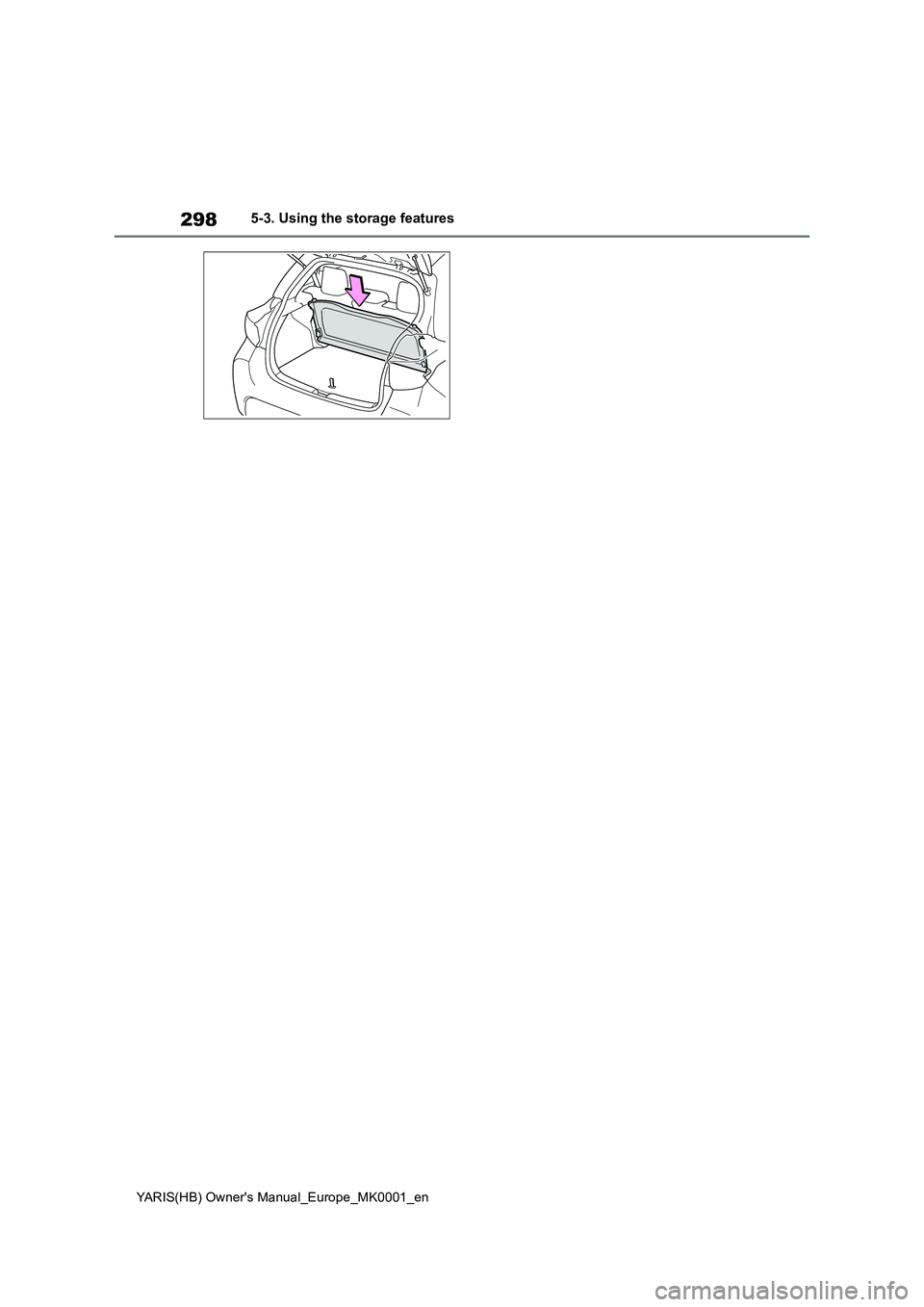 TOYOTA YARIS 2021 Owners Manual 298
YARIS(HB) Owners Manual_Europe_MK0001_en
5-3. Using the storage features TOYOTA YARIS 2021 Owners Manual 298
YARIS(HB) Owners Manual_Europe_MK0001_en
5-3. Using the storage features