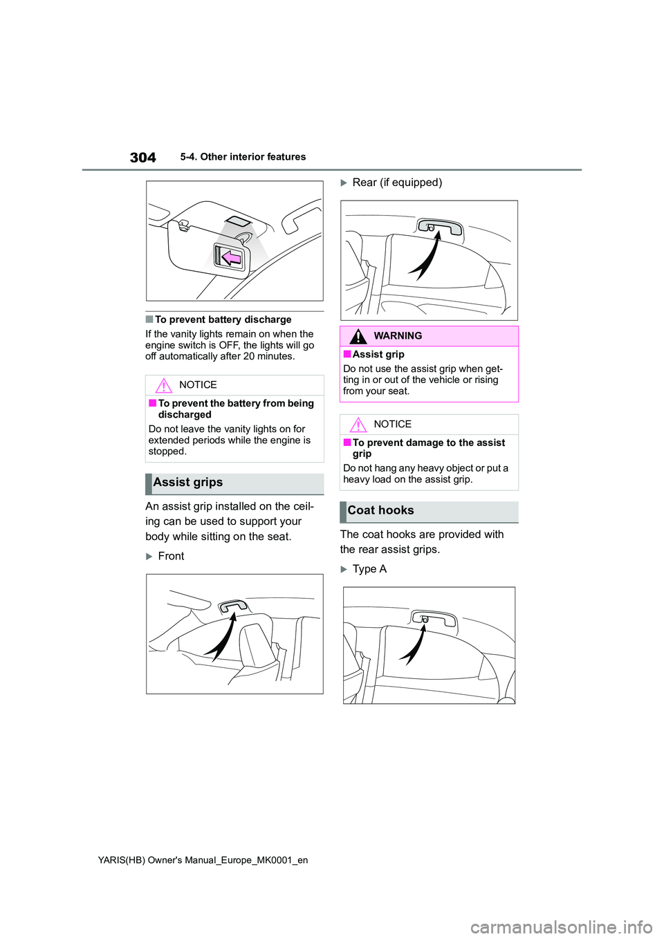 TOYOTA YARIS 2021 Owners Manual 304
YARIS(HB) Owners Manual_Europe_MK0001_en
5-4. Other interior features
■To prevent battery discharge
If the vanity lights remain on when the
engine switch is OFF, the lights will go off auto TOYOTA YARIS 2021 Owners Manual 304
YARIS(HB) Owners Manual_Europe_MK0001_en
5-4. Other interior features
■To prevent battery discharge
If the vanity lights remain on when the
engine switch is OFF, the lights will go off auto