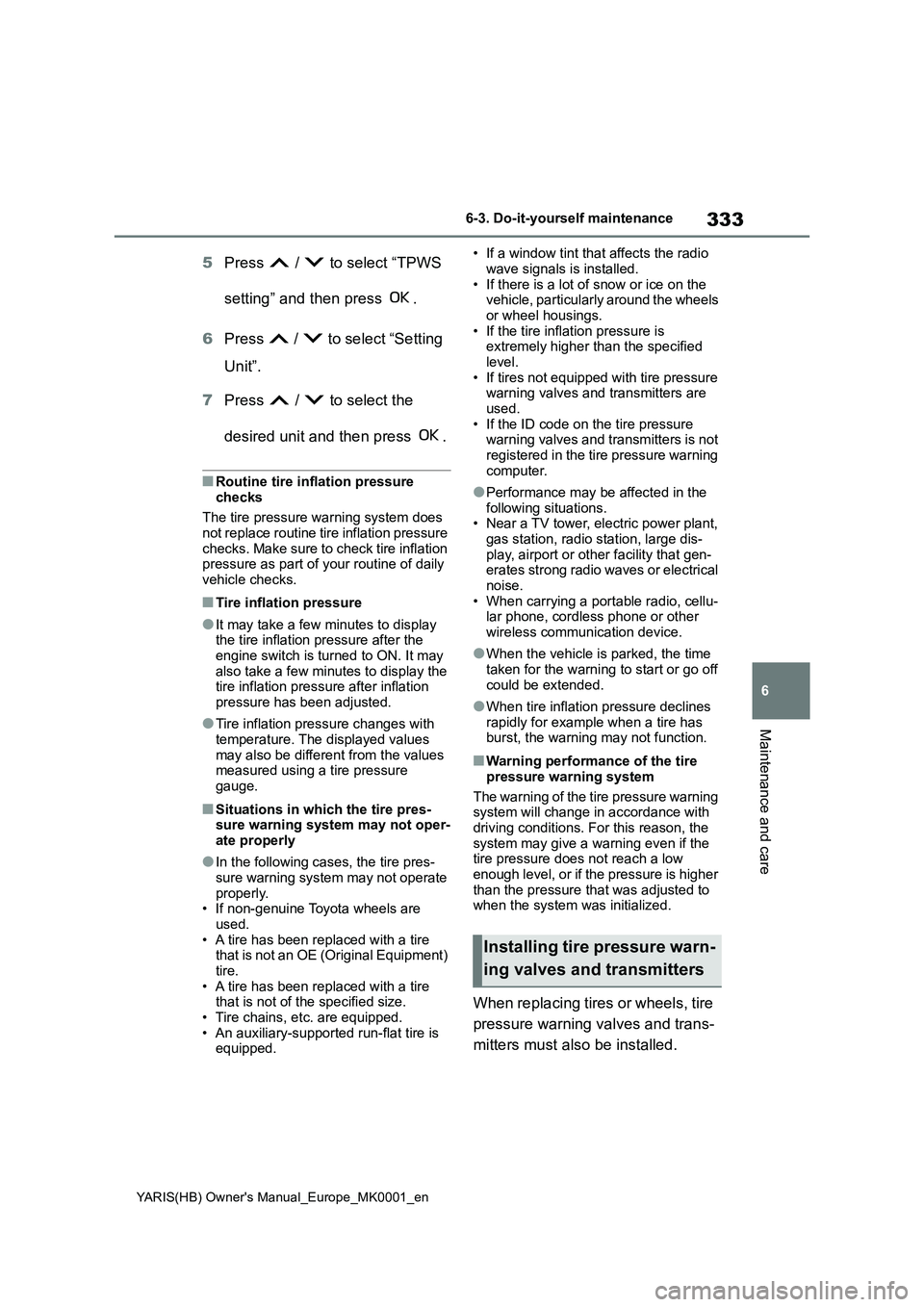 TOYOTA YARIS 2021 Owners Manual 333
6
YARIS(HB) Owners Manual_Europe_MK0001_en
6-3. Do-it-yourself maintenance
Maintenance and care
5Press / to select “TPWS
setting” and then press .
6Press / to select “Setting
Uni TOYOTA YARIS 2021 Owners Manual 333
6
YARIS(HB) Owners Manual_Europe_MK0001_en
6-3. Do-it-yourself maintenance
Maintenance and care
5Press / to select “TPWS
setting” and then press .
6Press / to select “Setting
Uni