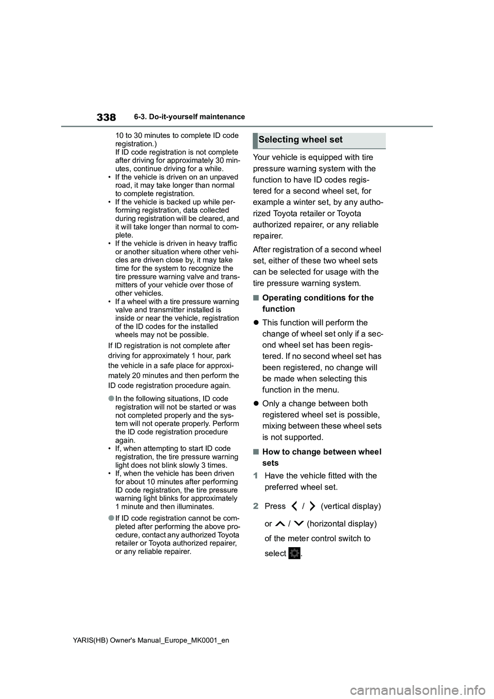 TOYOTA YARIS 2021 Owners Manual 338
YARIS(HB) Owners Manual_Europe_MK0001_en
6-3. Do-it-yourself maintenance
10 to 30 minutes to complete ID code
registration.)
If ID code registration is not complete
after driving for approximat TOYOTA YARIS 2021 Owners Manual 338
YARIS(HB) Owners Manual_Europe_MK0001_en
6-3. Do-it-yourself maintenance
10 to 30 minutes to complete ID code
registration.)
If ID code registration is not complete
after driving for approximat