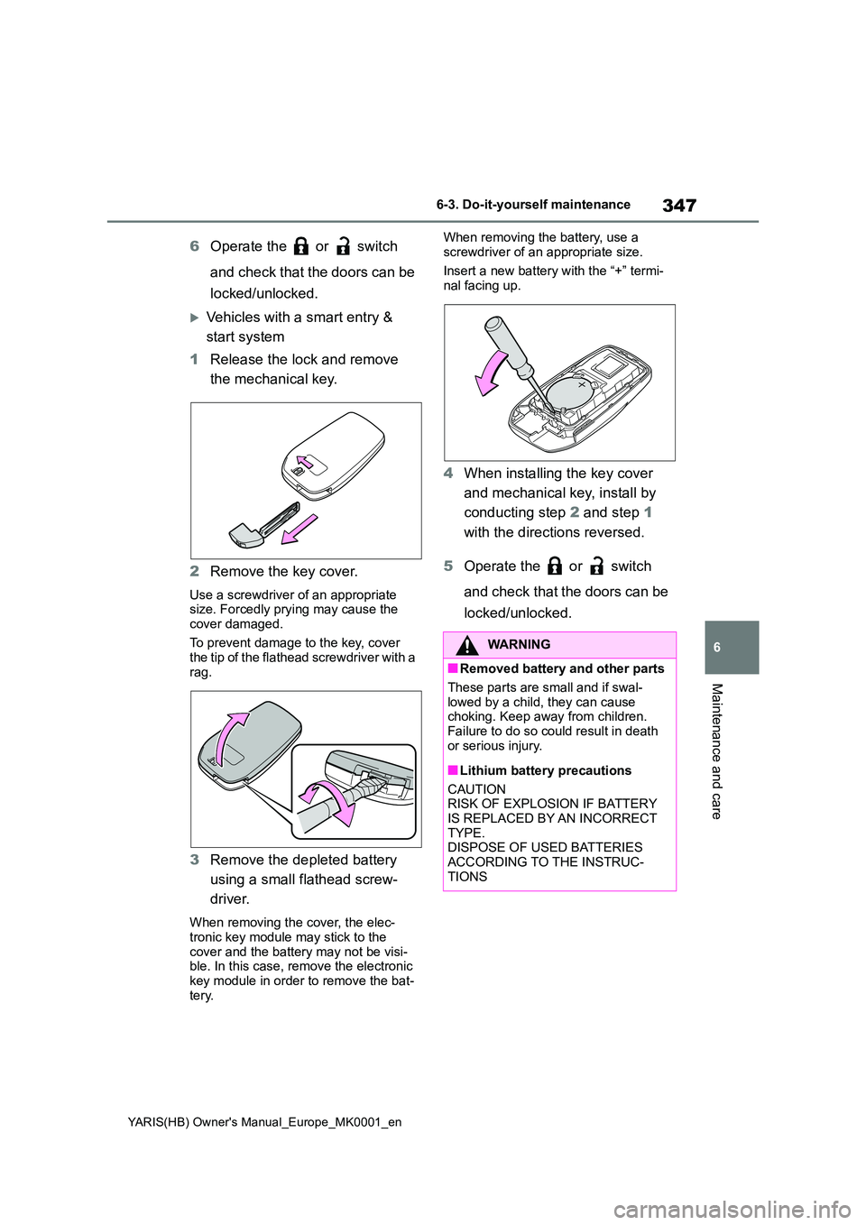 TOYOTA YARIS 2021  Owners Manual 347
6
YARIS(HB) Owners Manual_Europe_MK0001_en
6-3. Do-it-yourself maintenance
Maintenance and care
6Operate the   or   switch  
and check that the doors can be  
locked/unlocked.
Vehicles with a 