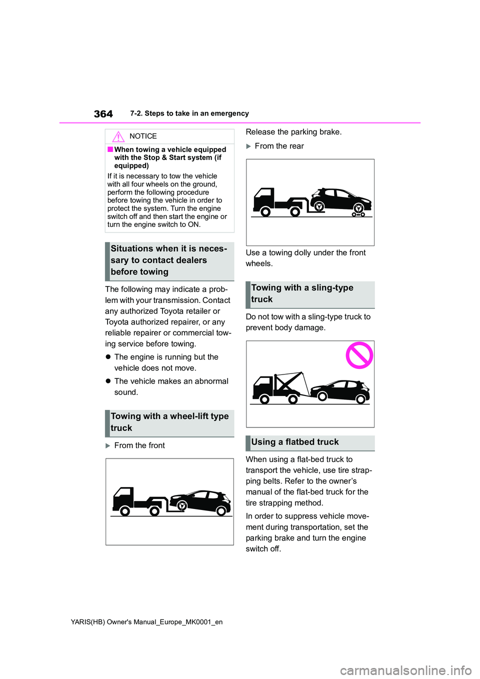 TOYOTA YARIS 2021 Owners Manual 364
YARIS(HB) Owners Manual_Europe_MK0001_en
7-2. Steps to take in an emergency
The following may indicate a prob-
lem with your transmission. Contact
any authorized Toyota retailer or
Toyota au TOYOTA YARIS 2021 Owners Manual 364
YARIS(HB) Owners Manual_Europe_MK0001_en
7-2. Steps to take in an emergency
The following may indicate a prob-
lem with your transmission. Contact
any authorized Toyota retailer or
Toyota au