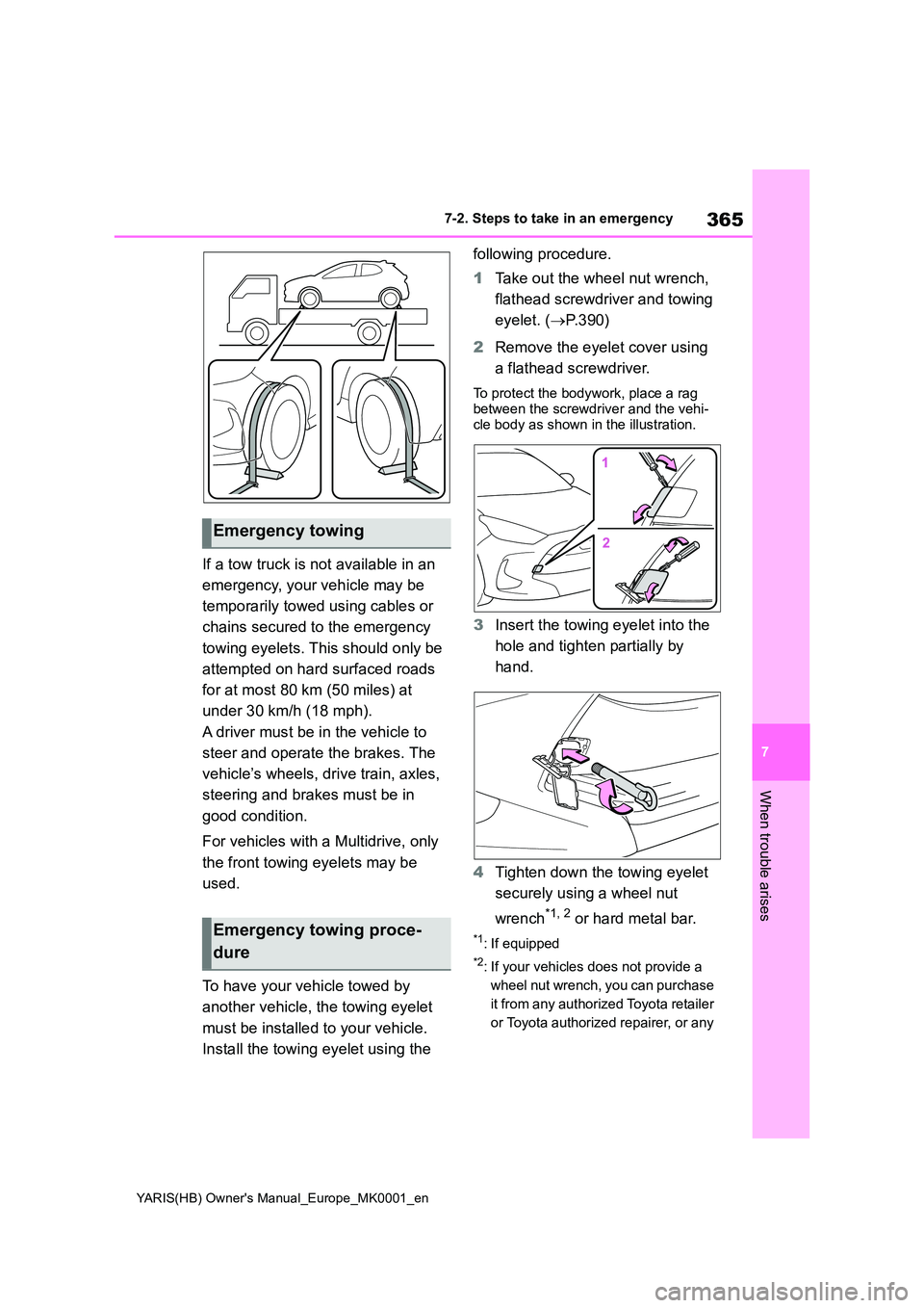 TOYOTA YARIS 2021 Owners Manual 365
7
YARIS(HB) Owners Manual_Europe_MK0001_en
7-2. Steps to take in an emergency
When trouble arises
If a tow truck is not available in an
emergency, your vehicle may be
temporarily towed using TOYOTA YARIS 2021 Owners Manual 365
7
YARIS(HB) Owners Manual_Europe_MK0001_en
7-2. Steps to take in an emergency
When trouble arises
If a tow truck is not available in an
emergency, your vehicle may be
temporarily towed using