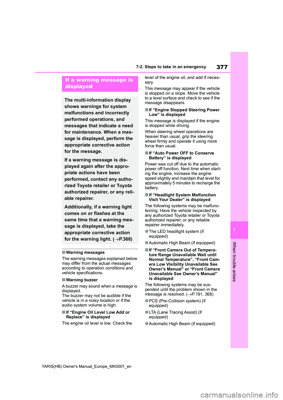 TOYOTA YARIS 2021 Owners Manual 377
7
YARIS(HB) Owners Manual_Europe_MK0001_en
7-2. Steps to take in an emergency
When trouble arises
■Warning messages
The warning messages explained below
may differ from the actual messages TOYOTA YARIS 2021 Owners Manual 377
7
YARIS(HB) Owners Manual_Europe_MK0001_en
7-2. Steps to take in an emergency
When trouble arises
■Warning messages
The warning messages explained below
may differ from the actual messages