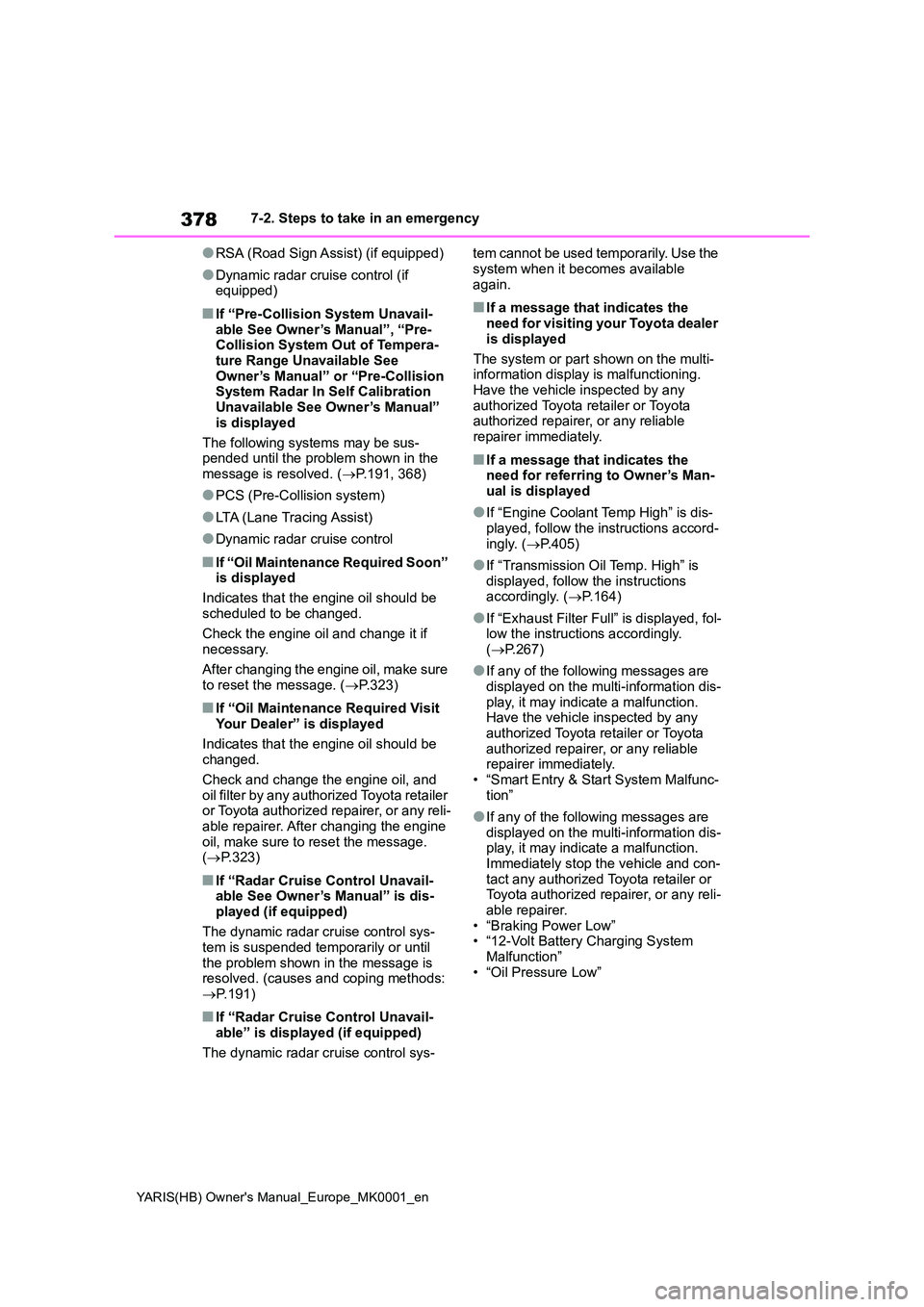 TOYOTA YARIS 2021 Owners Manual 378
YARIS(HB) Owners Manual_Europe_MK0001_en
7-2. Steps to take in an emergency
●RSA (Road Sign Assist) (if equipped)
●Dynamic radar cruise control (if equipped)
■If “Pre-Collision System Un TOYOTA YARIS 2021 Owners Manual 378
YARIS(HB) Owners Manual_Europe_MK0001_en
7-2. Steps to take in an emergency
●RSA (Road Sign Assist) (if equipped)
●Dynamic radar cruise control (if equipped)
■If “Pre-Collision System Un