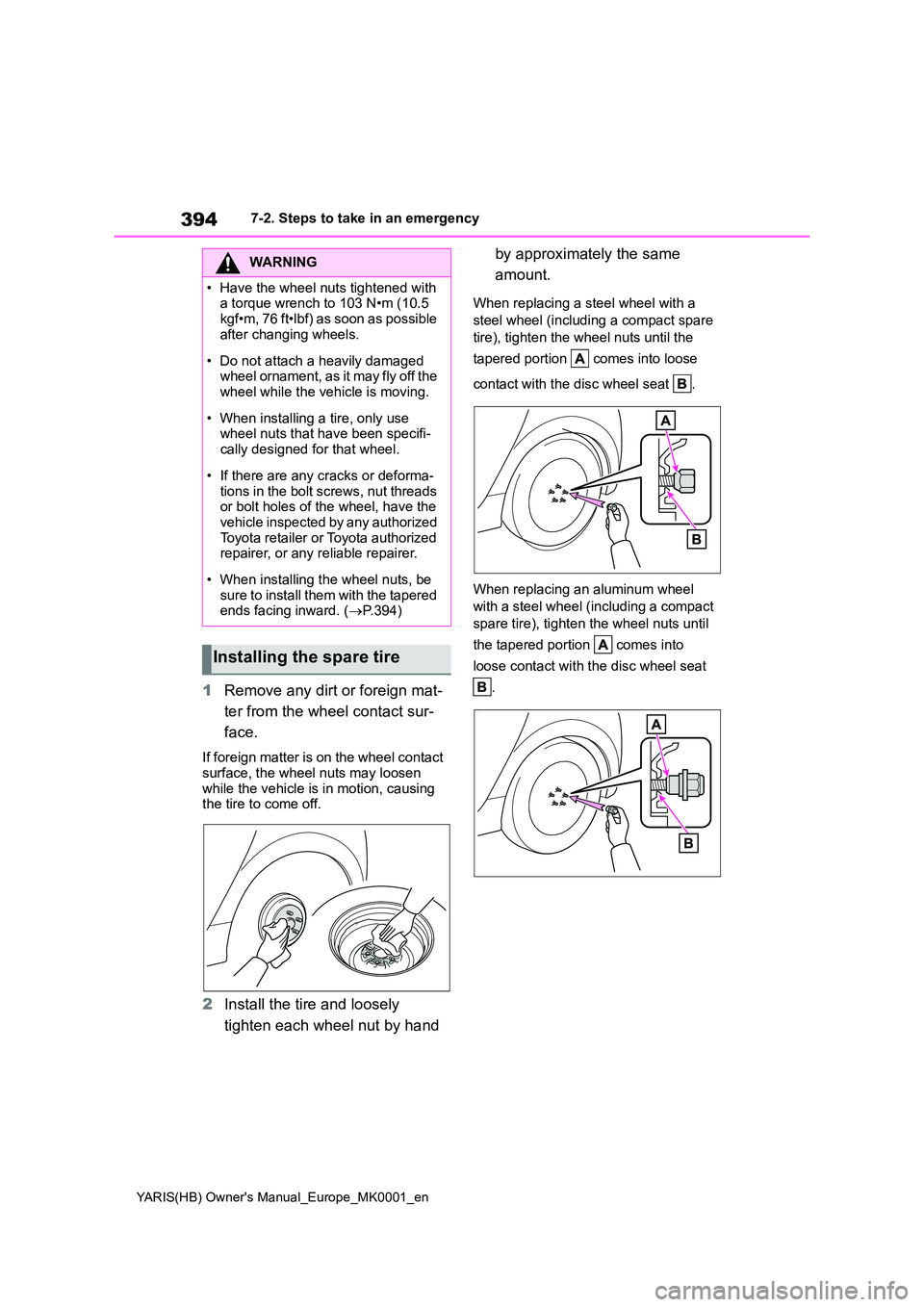 TOYOTA YARIS 2021 Owners Manual 394
YARIS(HB) Owners Manual_Europe_MK0001_en
7-2. Steps to take in an emergency
1Remove any dirt or foreign mat-
ter from the wheel contact sur-
face.
If foreign matter is on the wheel contact sur TOYOTA YARIS 2021 Owners Manual 394
YARIS(HB) Owners Manual_Europe_MK0001_en
7-2. Steps to take in an emergency
1Remove any dirt or foreign mat-
ter from the wheel contact sur-
face.
If foreign matter is on the wheel contact sur