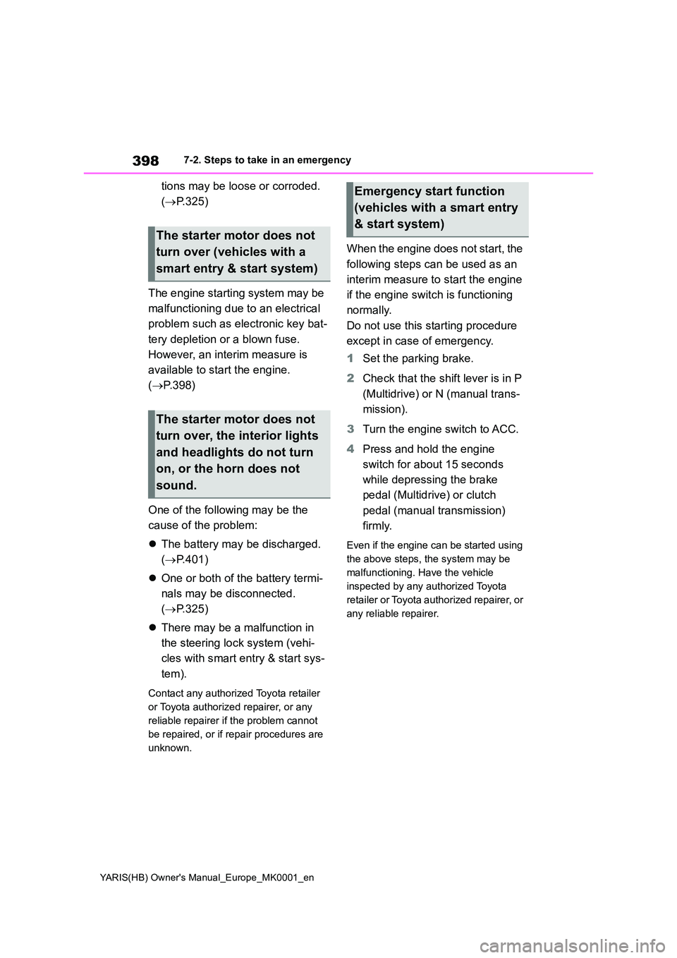 TOYOTA YARIS 2021  Owners Manual 398
YARIS(HB) Owners Manual_Europe_MK0001_en
7-2. Steps to take in an emergency
tions may be loose or corroded.  
( →P.325) 
The engine starting system may be  
malfunctioning due to an electrical 