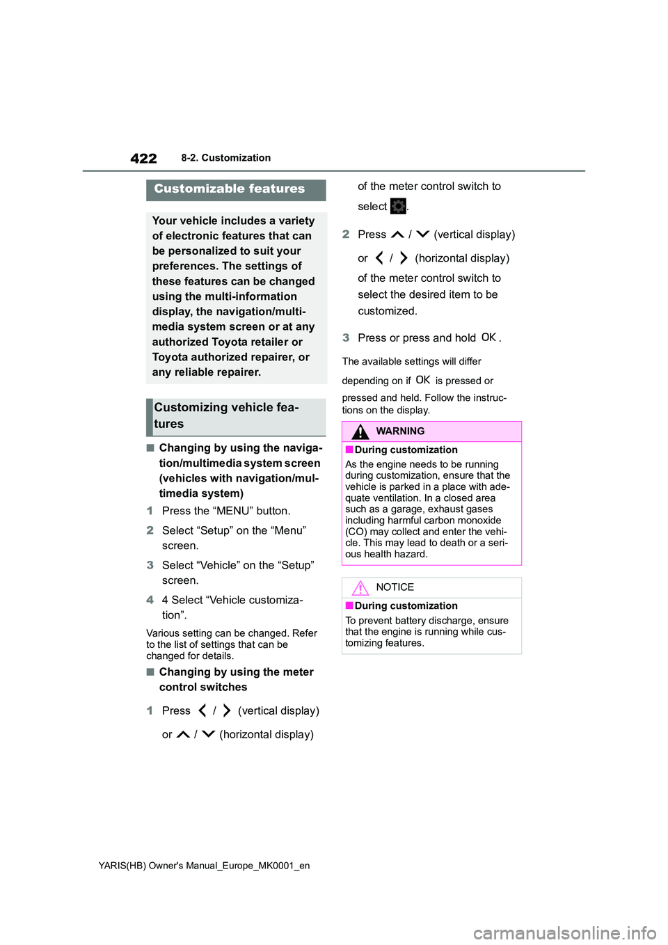 TOYOTA YARIS 2021 Owners Manual 422
YARIS(HB) Owners Manual_Europe_MK0001_en
8-2. Customization
8-2.Customiz ation
â– Changing by using the naviga-
tion/multimedia system screen
(vehicles with navigation/mul-
timedia system)
1 TOYOTA YARIS 2021 Owners Manual 422
YARIS(HB) Owners Manual_Europe_MK0001_en
8-2. Customization
8-2.Customiz ation
â– Changing by using the naviga-
tion/multimedia system screen
(vehicles with navigation/mul-
timedia system)
1