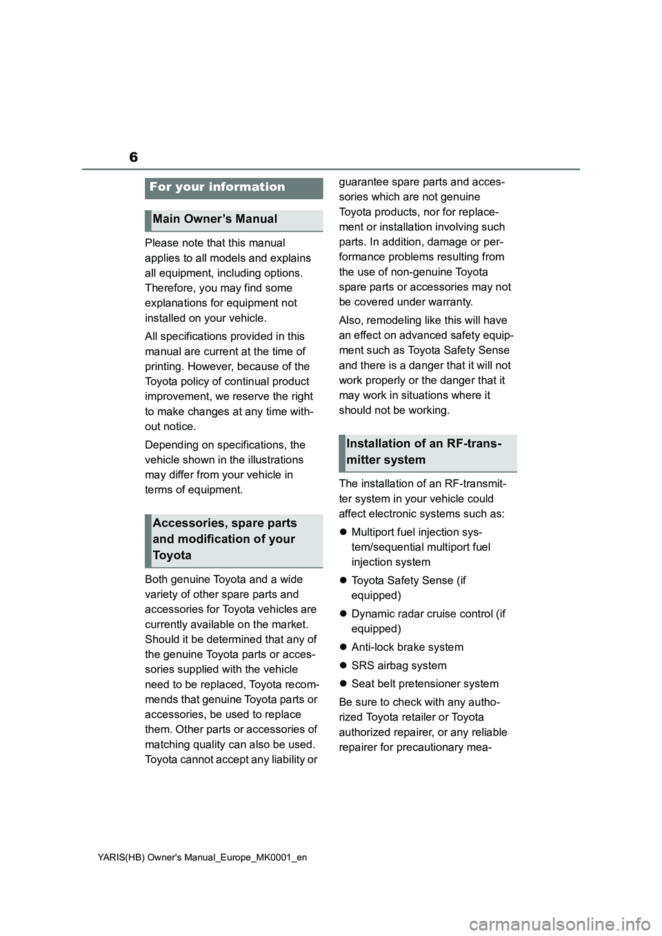 TOYOTA YARIS 2021 Owners Manual 6
YARIS(HB) Owners Manual_Europe_MK0001_en
Please note that this manual
applies to all models and explains
all equipment, including options.
Therefore, you may find some
explanations for equipmen TOYOTA YARIS 2021 Owners Manual 6
YARIS(HB) Owners Manual_Europe_MK0001_en
Please note that this manual
applies to all models and explains
all equipment, including options.
Therefore, you may find some
explanations for equipmen