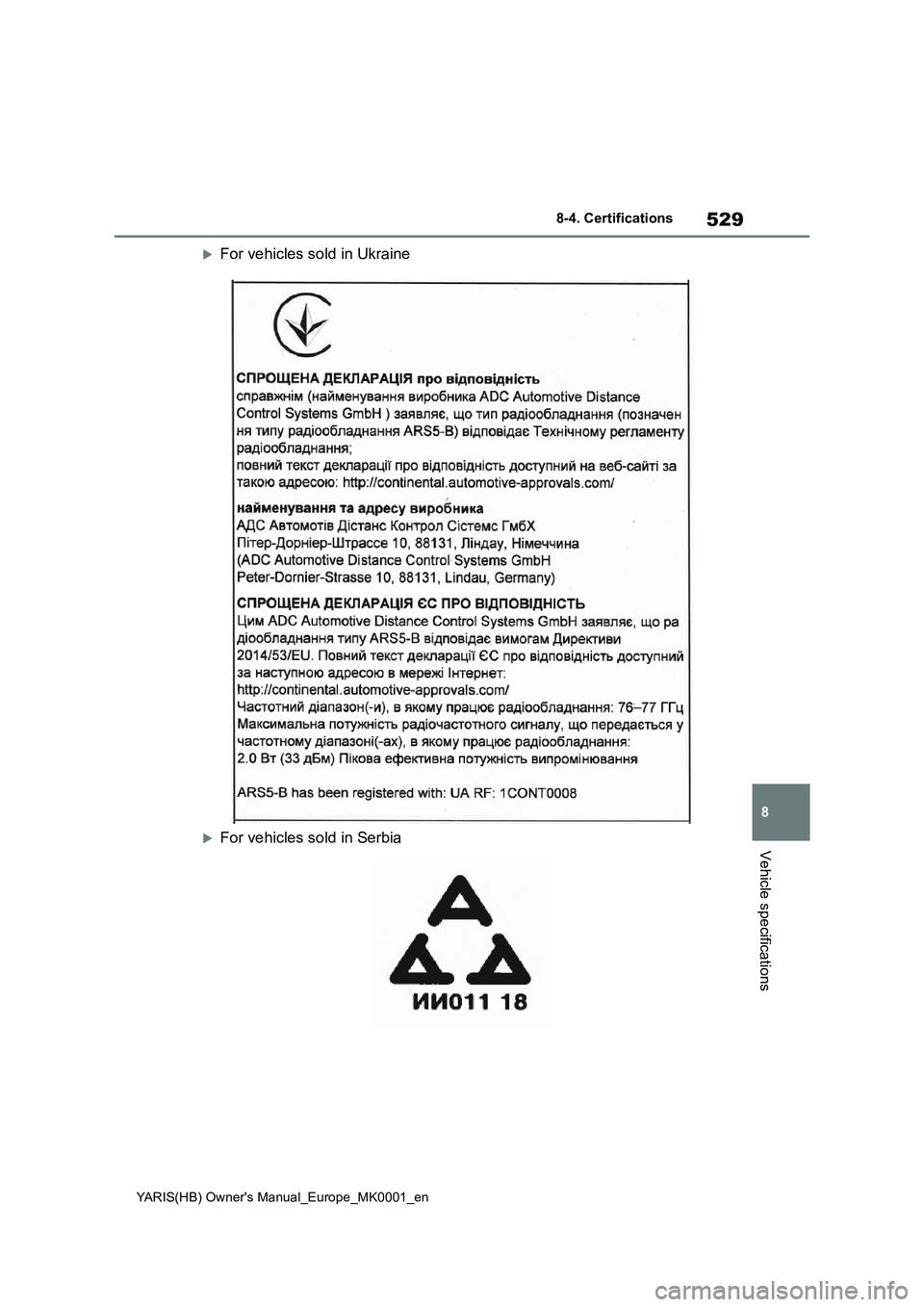 TOYOTA YARIS 2021 Owners Manual 529
8
YARIS(HB) Owners Manual_Europe_MK0001_en
8-4. Certifications
Vehicle specifications
For vehicles sold in Ukraine
For vehicles sold in Serbia TOYOTA YARIS 2021 Owners Manual 529
8
YARIS(HB) Owners Manual_Europe_MK0001_en
8-4. Certifications
Vehicle specifications
For vehicles sold in Ukraine
For vehicles sold in Serbia