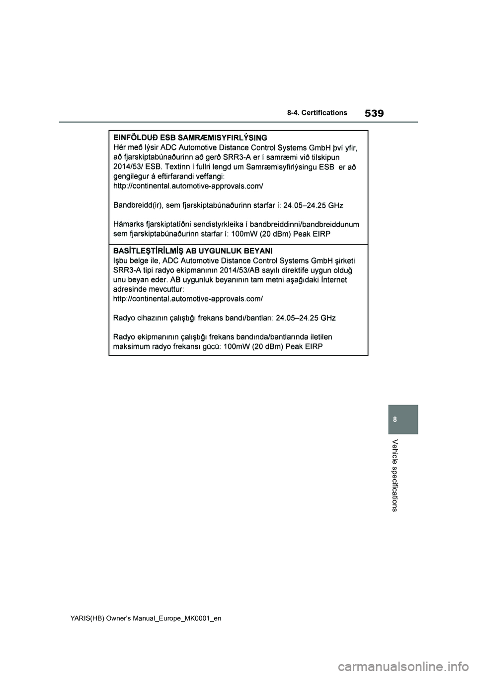 TOYOTA YARIS 2021 Owners Manual 539
8
YARIS(HB) Owners Manual_Europe_MK0001_en
8-4. Certifications
Vehicle specifications TOYOTA YARIS 2021 Owners Manual 539
8
YARIS(HB) Owners Manual_Europe_MK0001_en
8-4. Certifications
Vehicle specifications