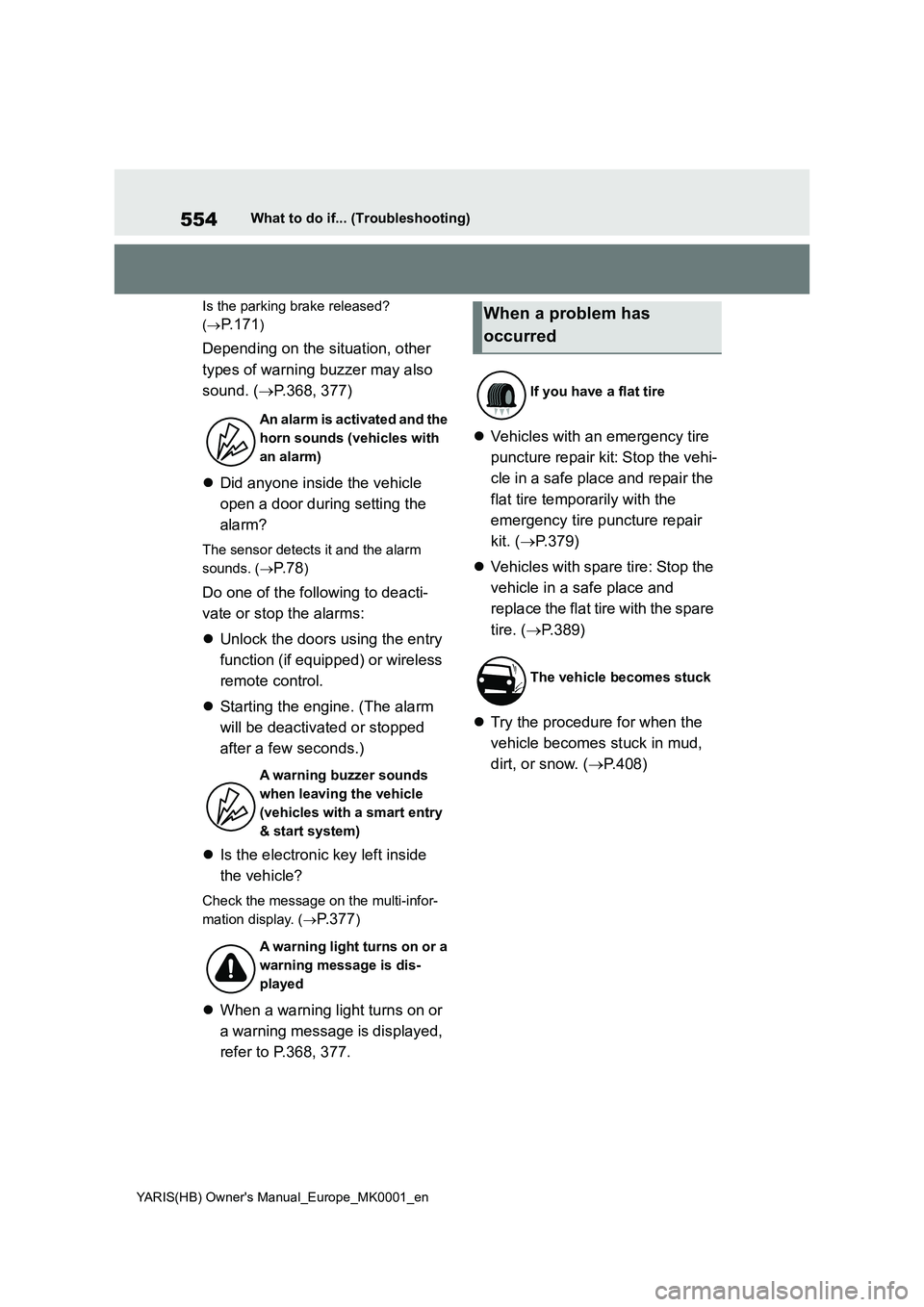 TOYOTA YARIS 2021 Repair Manual 554
YARIS(HB) Owners Manual_Europe_MK0001_en
What to do if... (Troubleshooting)
Is the parking brake released?
(→
P. 1 7 1)
Depending on the situation, other
types of warning buzzer may also
sou TOYOTA YARIS 2021 Repair Manual 554
YARIS(HB) Owners Manual_Europe_MK0001_en
What to do if... (Troubleshooting)
Is the parking brake released?
(→
P. 1 7 1)
Depending on the situation, other
types of warning buzzer may also
sou