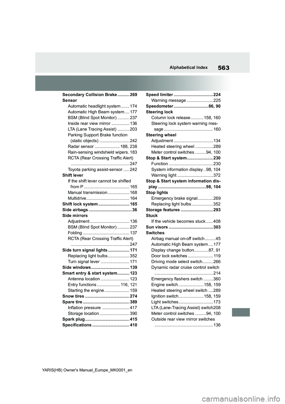 TOYOTA YARIS 2021 Manual PDF 563
YARIS(HB) Owners Manual_Europe_MK0001_en
Alphabetical Index
Secondary Collision Brake .......... 269
Sensor
Automatic headlight system ....... 174
Automatic High Beam system .... 177
BSM (Blind S TOYOTA YARIS 2021 Manual PDF 563
YARIS(HB) Owners Manual_Europe_MK0001_en
Alphabetical Index
Secondary Collision Brake .......... 269
Sensor
Automatic headlight system ....... 174
Automatic High Beam system .... 177
BSM (Blind S