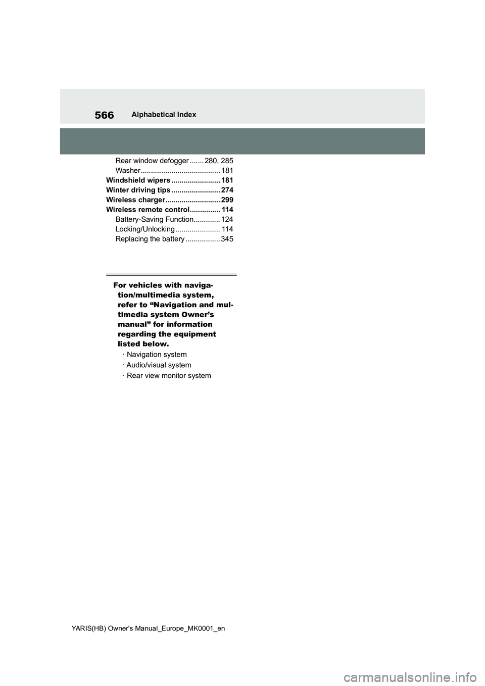 TOYOTA YARIS 2021 Owners Manual 566
YARIS(HB) Owners Manual_Europe_MK0001_en
Alphabetical Index
Rear window defogger ....... 280, 285
Washer ....................................... 181
Windshield wipers ........................ 181 TOYOTA YARIS 2021 Owners Manual 566
YARIS(HB) Owners Manual_Europe_MK0001_en
Alphabetical Index
Rear window defogger ....... 280, 285
Washer ....................................... 181
Windshield wipers ........................ 181