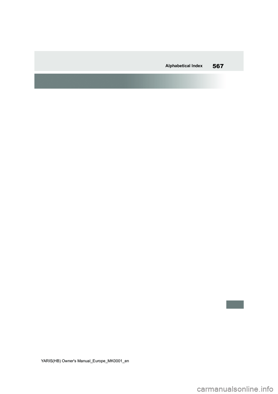 TOYOTA YARIS 2021 Owners Manual 567
YARIS(HB) Owners Manual_Europe_MK0001_en
Alphabetical Index TOYOTA YARIS 2021 Owners Manual 567
YARIS(HB) Owners Manual_Europe_MK0001_en
Alphabetical Index