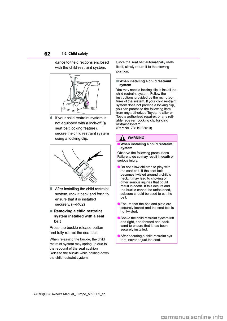 TOYOTA YARIS 2021 Repair Manual 62
YARIS(HB) Owners Manual_Europe_MK0001_en
1-2. Child safety
dance to the directions enclosed
with the child restraint system.
4 If your child restraint system is
not equipped with a lock-off ( TOYOTA YARIS 2021 Repair Manual 62
YARIS(HB) Owners Manual_Europe_MK0001_en
1-2. Child safety
dance to the directions enclosed
with the child restraint system.
4 If your child restraint system is
not equipped with a lock-off (