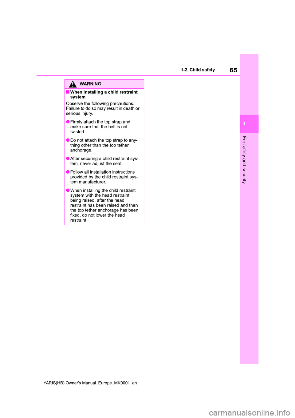 TOYOTA YARIS 2021 Repair Manual 65
1
YARIS(HB) Owners Manual_Europe_MK0001_en
1-2. Child safety
For safety and security
WARNING
■When installing a child restraint system
Observe the following precautions. Failure to do so may r TOYOTA YARIS 2021 Repair Manual 65
1
YARIS(HB) Owners Manual_Europe_MK0001_en
1-2. Child safety
For safety and security
WARNING
■When installing a child restraint system
Observe the following precautions. Failure to do so may r
