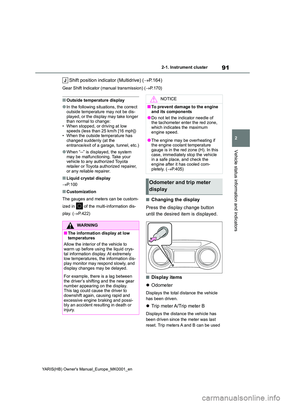 TOYOTA YARIS 2021 Owners Manual 91
2
YARIS(HB) Owners Manual_Europe_MK0001_en
2-1. Instrument cluster
Vehicle status information and indicators
Shift position indicator (Multidrive) (→P.164)
Gear Shift Indicator (manual transmiss TOYOTA YARIS 2021 Owners Manual 91
2
YARIS(HB) Owners Manual_Europe_MK0001_en
2-1. Instrument cluster
Vehicle status information and indicators
Shift position indicator (Multidrive) (→P.164)
Gear Shift Indicator (manual transmiss