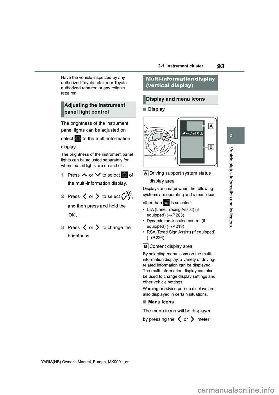 TOYOTA YARIS 2021 Owners Manual 93
2
YARIS(HB) Owners Manual_Europe_MK0001_en
2-1. Instrument cluster
Vehicle status information and indicators
Have the vehicle inspected by any
authorized Toyota retailer or Toyota
authorized rep TOYOTA YARIS 2021 Owners Manual 93
2
YARIS(HB) Owners Manual_Europe_MK0001_en
2-1. Instrument cluster
Vehicle status information and indicators
Have the vehicle inspected by any
authorized Toyota retailer or Toyota
authorized rep