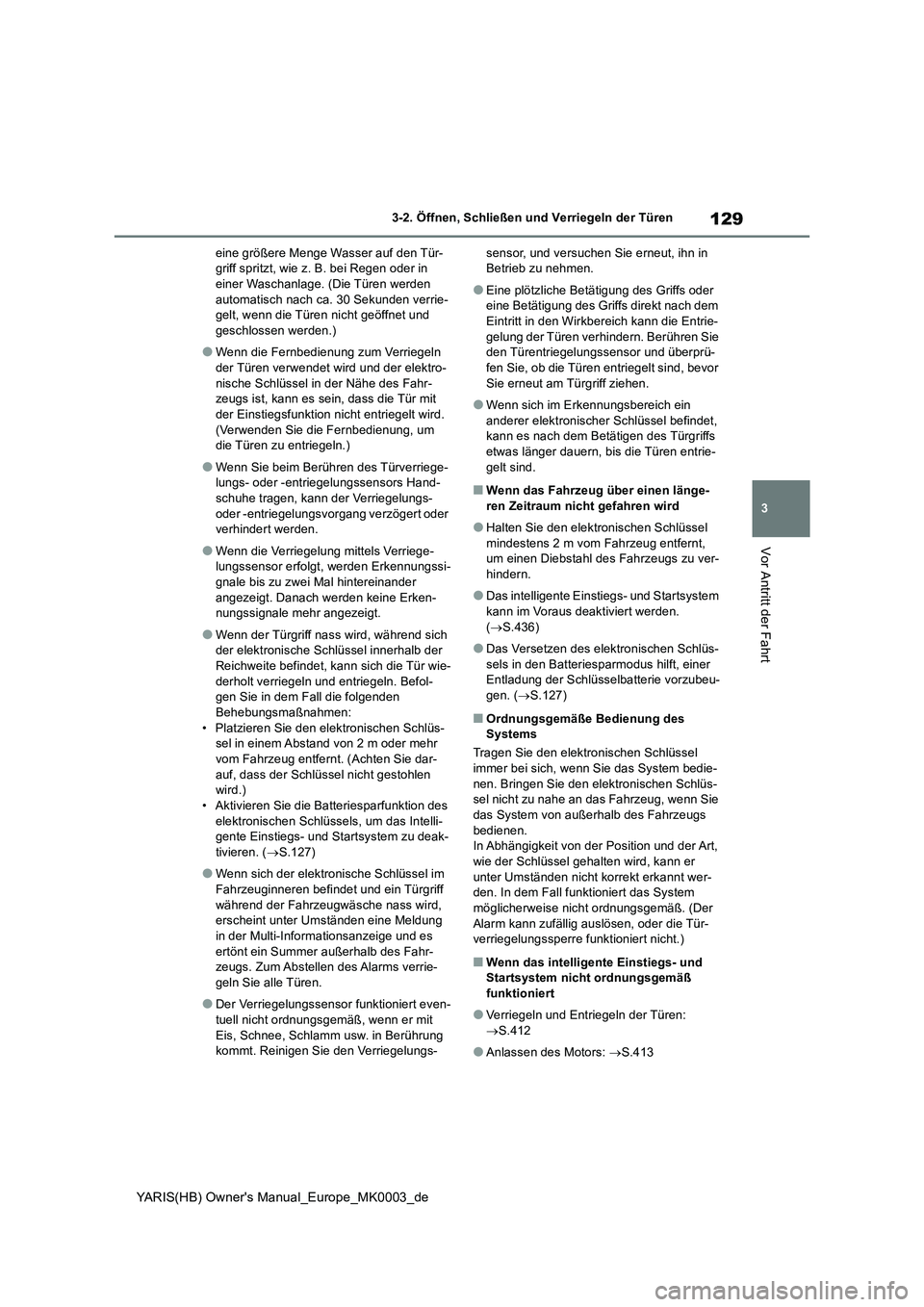 TOYOTA YARIS 2021 Betriebsanleitungen (in German) 129
3
YARIS(HB) Owners Manual_Europe_MK0003_de
3-2. Öffnen, Schließen und Verriegeln der Türen
Vor Antritt der Fahrt
eine größere Menge Wasser auf den Tür-
griff spritzt, wie z. B. bei Regen od TOYOTA YARIS 2021 Betriebsanleitungen (in German) 129
3
YARIS(HB) Owners Manual_Europe_MK0003_de
3-2. Öffnen, Schließen und Verriegeln der Türen
Vor Antritt der Fahrt
eine größere Menge Wasser auf den Tür-
griff spritzt, wie z. B. bei Regen od