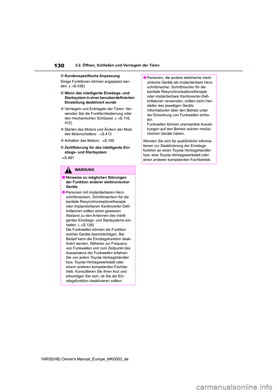 TOYOTA YARIS 2021 Betriebsanleitungen (in German) 130
YARIS(HB) Owners Manual_Europe_MK0003_de
3-2. Öffnen, Schließen und Verriegeln der Türen
■Kundenspezifische Anpassung
Einige Funktionen können angepasst wer- den. ( →S.436)
■Wenn das i TOYOTA YARIS 2021 Betriebsanleitungen (in German) 130
YARIS(HB) Owners Manual_Europe_MK0003_de
3-2. Öffnen, Schließen und Verriegeln der Türen
■Kundenspezifische Anpassung
Einige Funktionen können angepasst wer- den. ( →S.436)
■Wenn das i