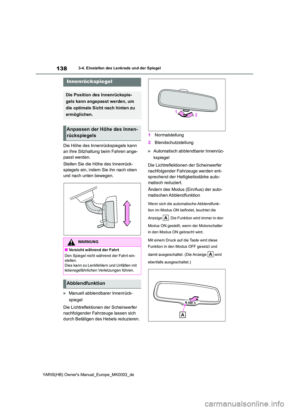 TOYOTA YARIS 2021 Betriebsanleitungen (in German) 138
YARIS(HB) Owners Manual_Europe_MK0003_de
3-4. Einstellen des Lenkrads und der Spiegel
Die Höhe des Innenrückspiegels kann
an Ihre Sitzhaltung beim Fahren ange-
passt werden.
Stellen Sie die TOYOTA YARIS 2021 Betriebsanleitungen (in German) 138
YARIS(HB) Owners Manual_Europe_MK0003_de
3-4. Einstellen des Lenkrads und der Spiegel
Die Höhe des Innenrückspiegels kann
an Ihre Sitzhaltung beim Fahren ange-
passt werden.
Stellen Sie die