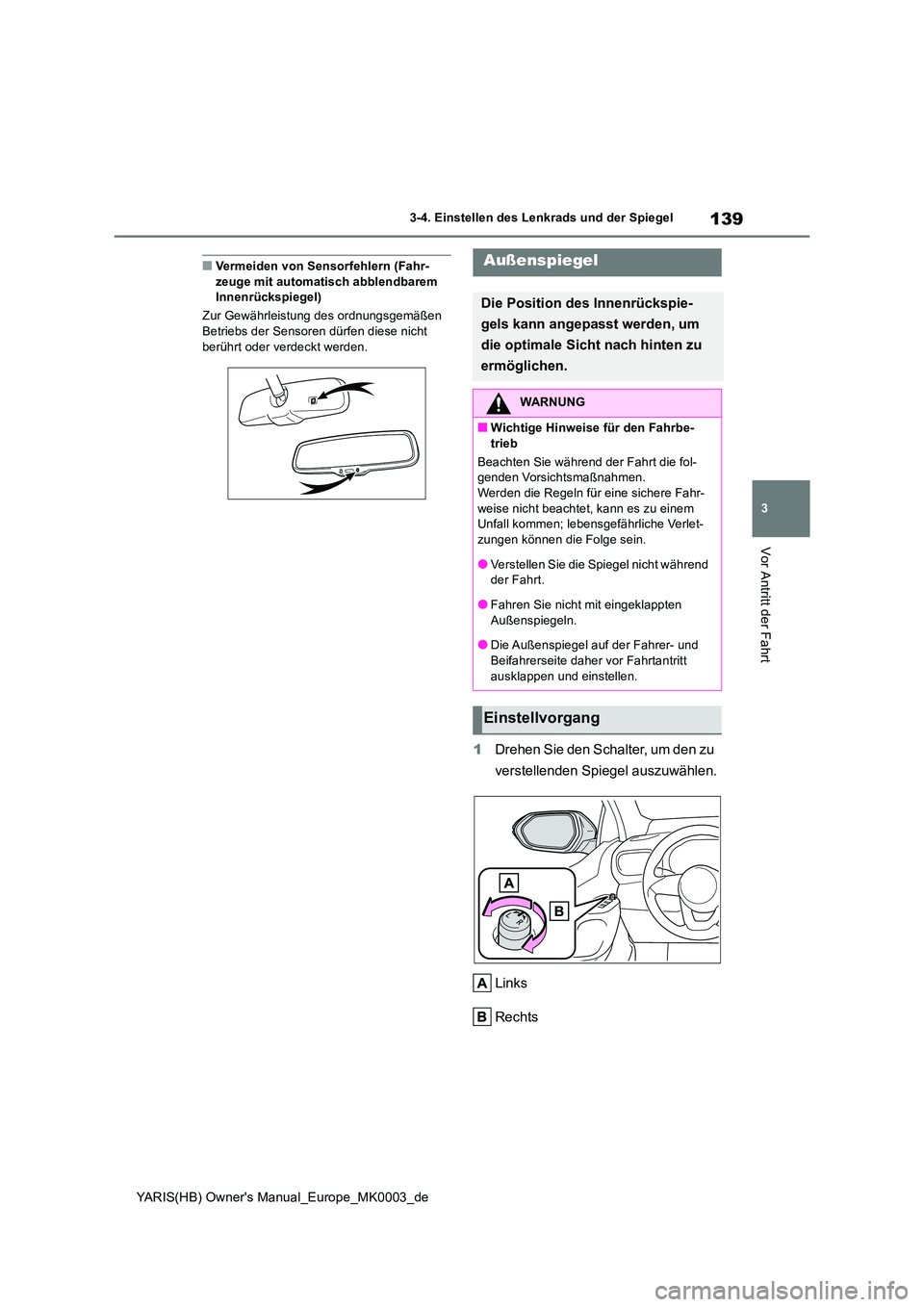TOYOTA YARIS 2021 Betriebsanleitungen (in German) 139
3
YARIS(HB) Owners Manual_Europe_MK0003_de
3-4. Einstellen des Lenkrads und der Spiegel
Vor Antritt der Fahrt
■Vermeiden von Sensorfehlern (Fahr- zeuge mit automatisch abblendbarem Innenrücksp TOYOTA YARIS 2021 Betriebsanleitungen (in German) 139
3
YARIS(HB) Owners Manual_Europe_MK0003_de
3-4. Einstellen des Lenkrads und der Spiegel
Vor Antritt der Fahrt
■Vermeiden von Sensorfehlern (Fahr- zeuge mit automatisch abblendbarem Innenrücksp