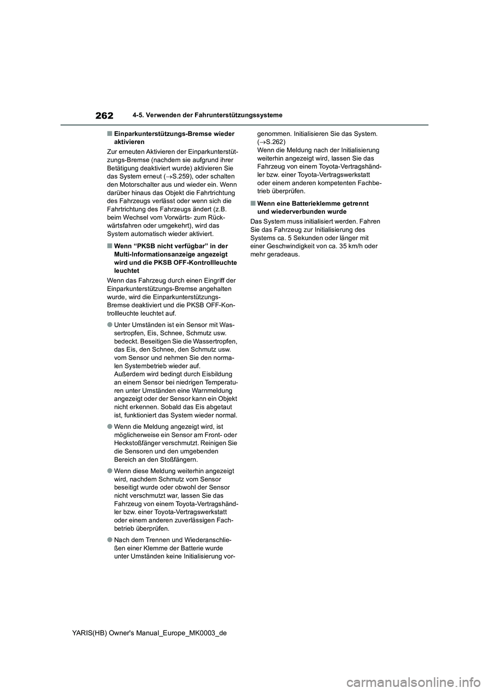 TOYOTA YARIS 2021  Betriebsanleitungen (in German) 262
YARIS(HB) Owners Manual_Europe_MK0003_de
4-5. Verwenden der Fahrunterstützungssysteme
■Einparkunterstützungs-Bremse wieder 
aktivieren
Zur erneuten Aktivieren der Einparkunterstüt-
zungs-Bre