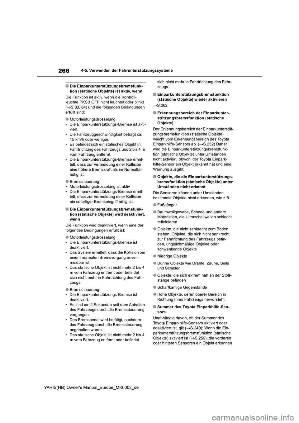 TOYOTA YARIS 2021  Betriebsanleitungen (in German) 266
YARIS(HB) Owners Manual_Europe_MK0003_de
4-5. Verwenden der Fahrunterstützungssysteme
■Die Einparkunterstützungsbremsfunk-
tion (statische Objekte) ist aktiv, wenn
Die Funktion ist aktiv, wen