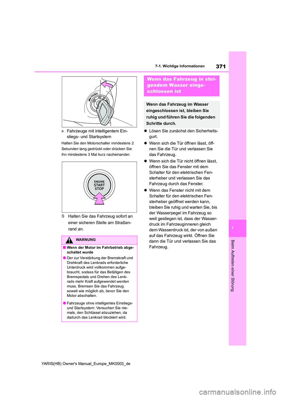 TOYOTA YARIS 2021  Betriebsanleitungen (in German) 371
7
YARIS(HB) Owners Manual_Europe_MK0003_de
7-1. Wichtige Informationen
Beim Auftreten einer Störung
Fahrzeuge mit intelligentem Ein- 
stiegs- und Startsystem
Halten Sie den Motorschalter mind
