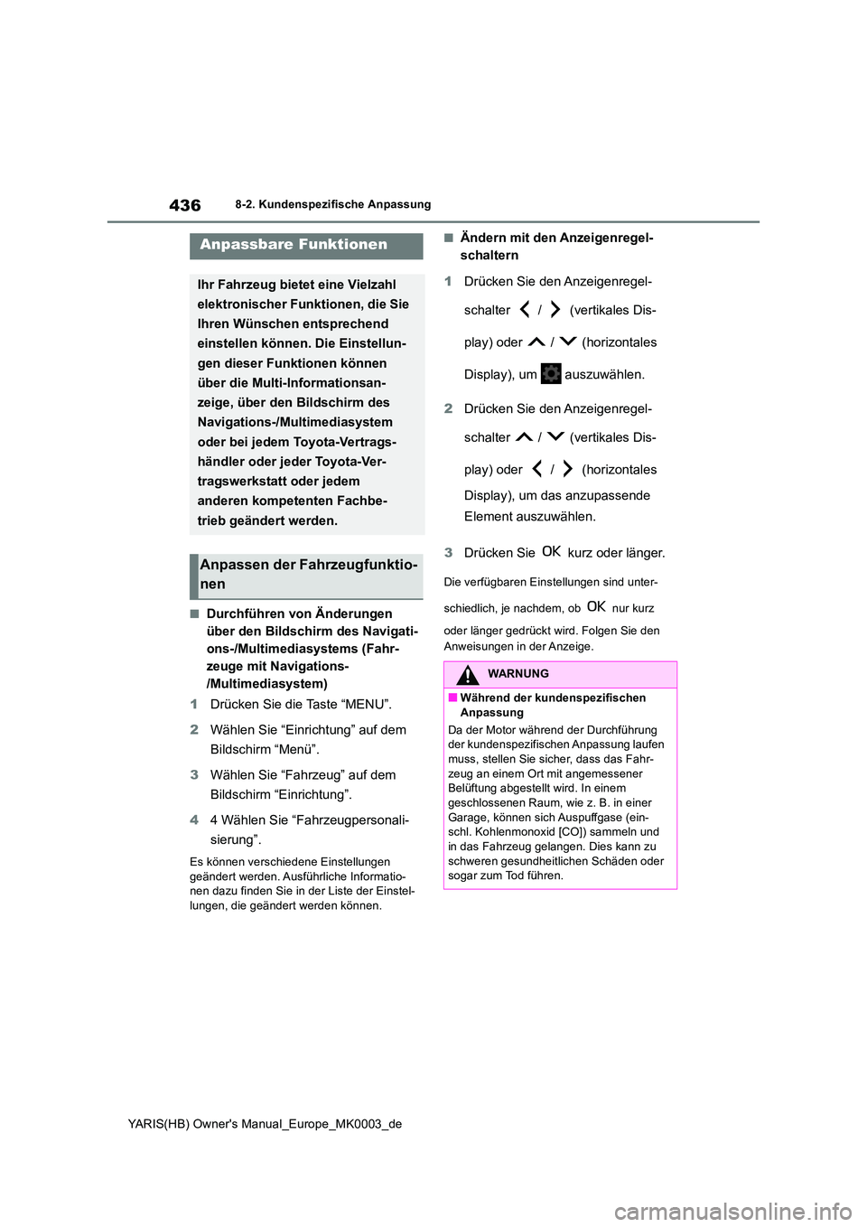 TOYOTA YARIS 2021  Betriebsanleitungen (in German) 436
YARIS(HB) Owners Manual_Europe_MK0003_de
8-2. Kundenspezifische Anpassung
8-2.Kunde nspe zifische  Anpas sung
■Durchführen von Änderungen  
über den Bildschirm des Navigati-
ons-/Multimedias